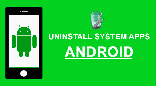Uninstall System Apps From Android